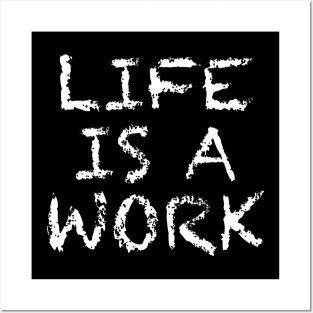 Life Is A Work - White and Black Posters and Art